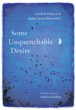 Paperback Some Unquenchable Desire: Sanskrit Poems of the Buddhist Hermit Bhartrihari Book