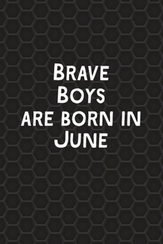 Paperback Brave Boys Are Born In June: Funny Journal Gift for Boys, Men, Birthday Card Alternative or Gag Father's Day Present - Better Than A Card! Book