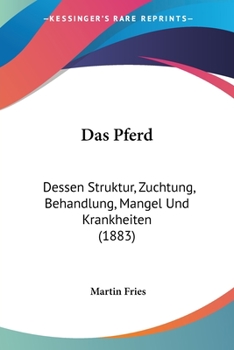 Paperback Das Pferd: Dessen Struktur, Zuchtung, Behandlung, Mangel Und Krankheiten (1883) [German] Book