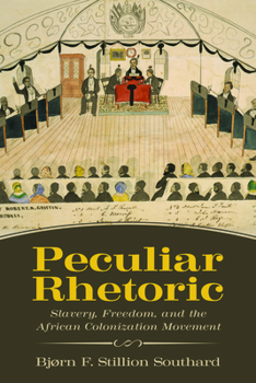 Peculiar Rhetoric: Slavery, Freedom, and the African Colonization Movement - Book  of the Race, Rhetoric, and Media Series