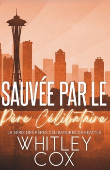 Sauvée par le Père Célibataire (La série des Pères célibataires de Seattle) (French Edition)
