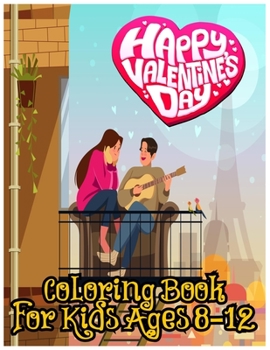 Paperback Happy Valentines Day Coloring Book for Kids Ages 8-12: love and Friendship Symbols, Hearts and More for Both Teenager Girls & Boys Book