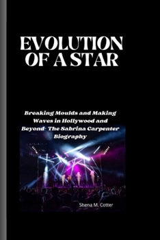 Paperback Evolution of a Star: Breaking Moulds and Making Waves in Hollywood and Beyond- The Sabrina Carpenter Biography Book