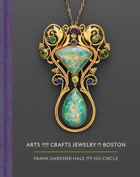 Hardcover Arts and Crafts Jewelry in Boston: Frank Gardner Hale and His Circle Book