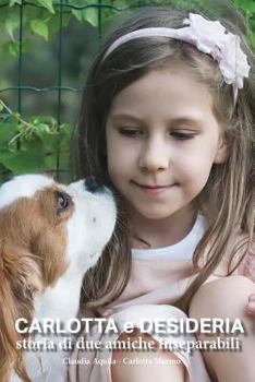 Paperback Carlotta e Desideria - Storia di due amiche inseparabili [Italian] Book