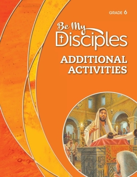 Paperback Be My Disciples: Grade 6 Additional Activities Book