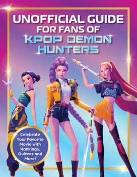 Paperback Unofficial Guide for Fans of Kpop Demon Hunters: Celebrate Your Favorite Movie with Rankings, Quizzes and More! Book