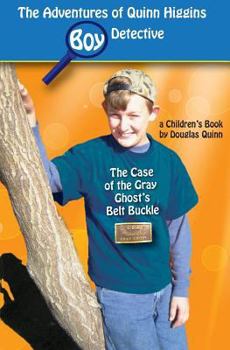 Paperback The Adventures of Quinn Higgins: Boy Detective: The Case of the Gray Ghost's Belt Buckle Book