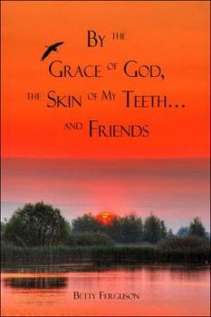 Paperback By the Grace of God, the Skin of My Teeth.and Friends Book