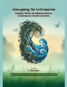 Reimagining the Anthropocene: Ecological, Oceanic and Indigenous Concerns in Contemporary Literature and Culture