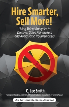 Paperback Hire Smarter, Sell More!: Using Talent Analytics to Discover Sales Rainmakers and Avoid Toxic Troublemakers Book