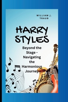 Paperback Harry Styles: Beyond the Stage - Navigating the Harmonious Journey Book