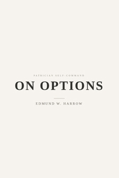 On Options: Alternatives, Trade-offs, and the Cost of Choice (Patrician Self-Command)