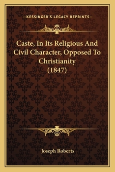 Paperback Caste, In Its Religious And Civil Character, Opposed To Christianity (1847) Book