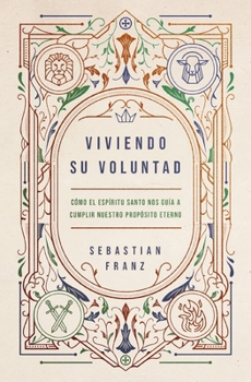 Paperback Viviendo Su Voluntad: Cómo El Espíritu Santo Nos Guía a Cumplir Nuestro Propósito Eterno [Spanish] Book