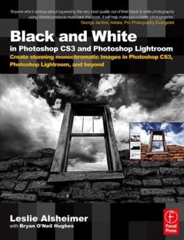 Paperback Black and White in Photoshop CS3 and Photoshop Lightroom: Create Stunning Monochromatic Images in Photoshop CS3, Photoshop Lightroom, and Beyond Book