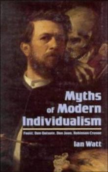 Hardcover Myths of Modern Individualism: Faust, Don Quixote, Don Juan, Robinson Crusoe Book