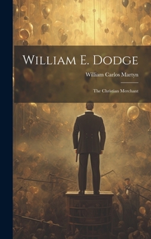 Hardcover William E. Dodge: The Christian Merchant Book