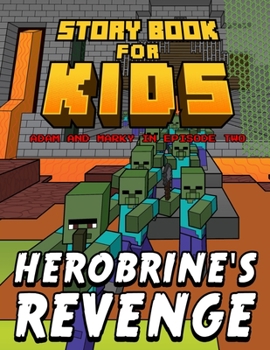 Storybook for Kids Adam and Marky in Episode Two Herobrine's Revenge: Early Reader Stories for Minecrafters (Adam and Marky Early Reader Storybook for Kids)