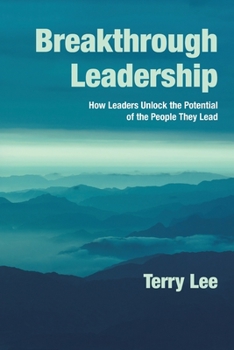 Paperback Breakthrough Leadership: How Leaders Unlock the Potential of the People They Lead Book