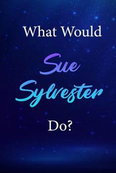 What Would Sue Sylvester Do?: Sue Sylvester Journal Diary Notebook