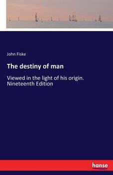 Paperback The destiny of man: Viewed in the light of his origin. Nineteenth Edition Book