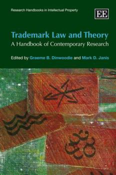 Trademark Law And Theory: A Handbook Of Contemporary Research (Research Handbooks In Intellectual Property)
