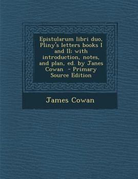 Paperback Epistularum Libri Duo, Pliny's Letters Books I and II; With Introduction, Notes, and Plan, Ed. by Janes Cowan [Latin] Book