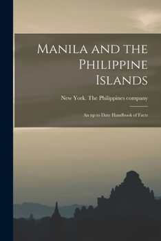 Manila and the Philippine Islands; an up to Date Handbook of Facts