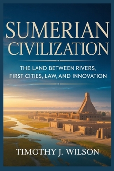 Paperback Sumerian Civilization: The Land Between Rivers, First Cities, Law, and Innovation Book
