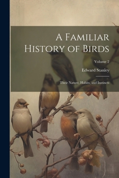 Paperback A Familiar History of Birds: Their Nature, Habits, and Instincts; Volume 2 Book