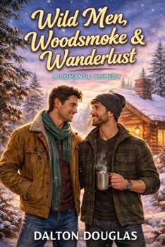 Wild Men, Woodsmoke & Wanderlust: A Romantic Comedy (A Matchmaker Moms Romance)