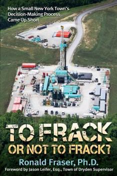 Paperback To Frack or Not to Frack?: How a Small New York Town's Decision-Making Process Came Up Short Book