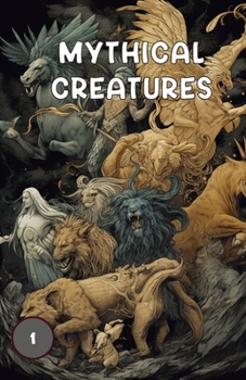 Paperback Mythical Creatures Book One: Book One, Showcasing Mythical Creatures From Folklore and Myths Book