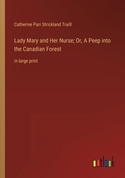 Paperback Lady Mary and Her Nurse; Or, A Peep into the Canadian Forest: in large print Book