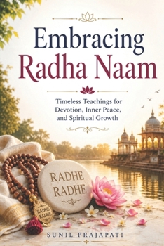 Paperback Embracing Radha Naam: Timeless Teachings for Devotion, Inner Peace, and Spiritual Growth Book