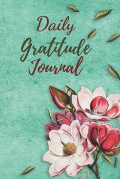 Daily Gratitude Journal: A Mindful Practice To Develop Gratitude,  Mindfulness, Productivity and a Lifetime of Happiness