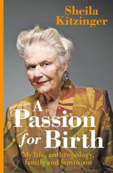 Hardcover A Passion for Birth: My Life: Anthropology, Family and Feminism Book