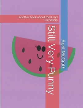 Paperback Still Very Punny: Another book about food and friendship Book