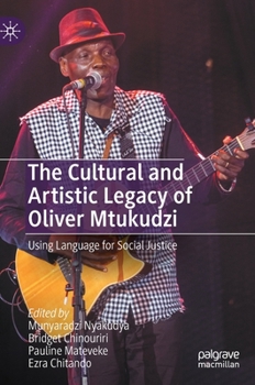 Hardcover The Cultural and Artistic Legacy of Oliver Mtukudzi: Using Language for Social Justice Book