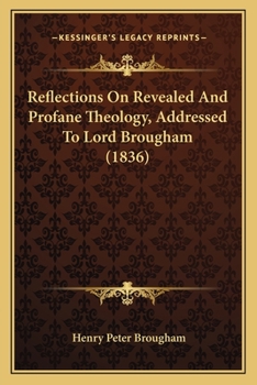 Paperback Reflections On Revealed And Profane Theology, Addressed To Lord Brougham (1836) Book