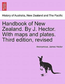 Handbook of New Zealand. By J. Hector. With maps and plates. Third edition, revised