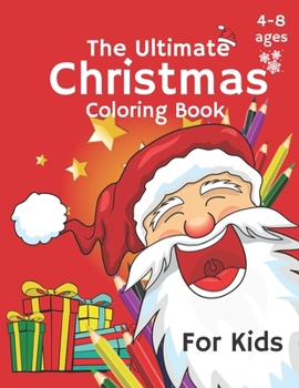 The Ultimate Christmas Coloring Book Ages 4-8: Fun Children’s Christmas Gift or Present for Toddlers & Kids - 35 Beautiful Pages to Color with Christmas Animals Cute elf in The Snow with Presents