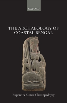 Hardcover The Archaeology of Coastal Bengal Book