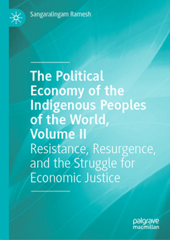 The Political Economy of the Indigenous Peoples of the World, Volume II: Resistance, Resurgence, and the Struggle for Economic Justice