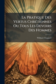 Paperback La Pratique Des Vertus ChrÃ(c)tiennes Ou Tous Les Devoirs Des Hommes [French] Book