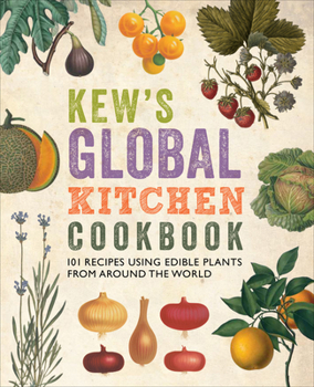 Paperback Kew's Global Kitchen Cookbook: 101 Recipes Using Edible Plants from Around the World Book