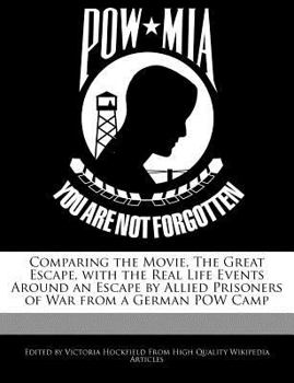 Paperback Comparing the Movie, the Great Escape, with the Real Life Events Around an Escape by Allied Prisoners of War from a German POW Camp Book