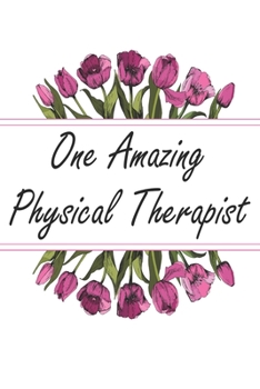 Paperback One Amazing Physical Therapist: Blank Lined Journal For Physical Therapist Gifts Floral Notebook Book