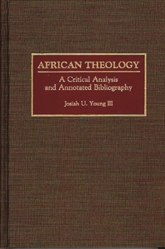 Hardcover African Theology: A Critical Analysis and Annotated Bibliography Book